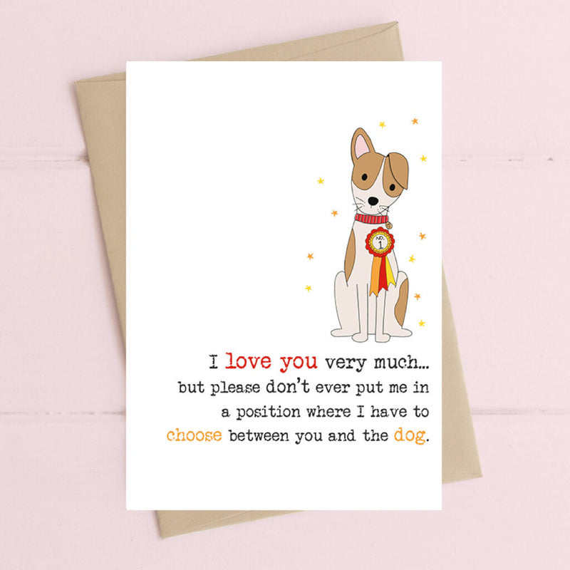 Don't Make Me Choose Between You and the Dog Greeting Card