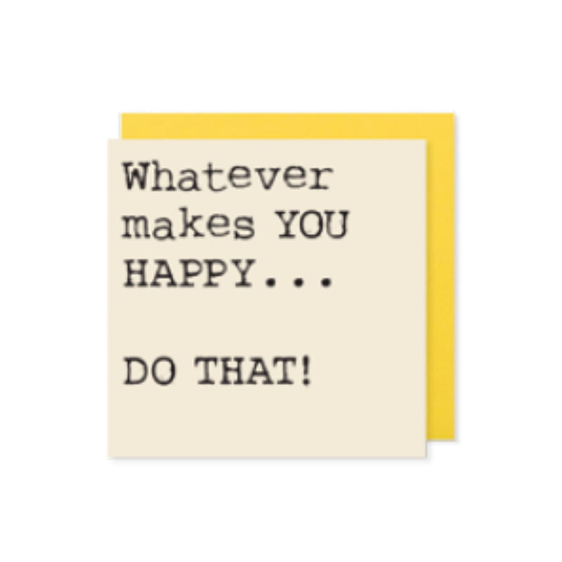 Whatever Makes you Happy Do That Mini Positivity Card